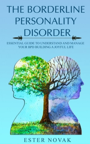 Könyv The Borderline Personality Disorder: Essential Guide to Understand and Manage Bpd Building a Joyful Life Ester Novak