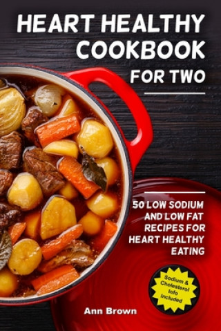 Kniha Heart Healthy Cookbook for Two: 50 Low Sodium and Low Fat Recipes for Heart Healthy Eating Ann Brown