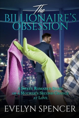 Kniha The Billionaire's Obsession: A Sweet Romance Story of a Mother's Second Chance at Love Evelyn Spencer