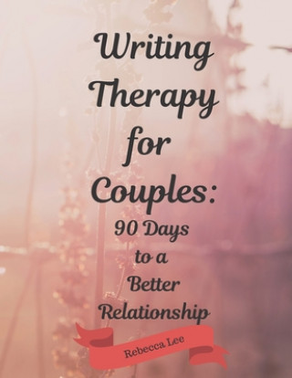 Kniha Writing Therapy for Couples: 90 Days to a Better Relationship Rebecca Lee