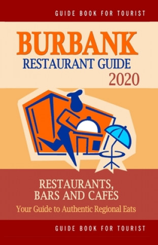 Kniha Burbank Restaurant Guide 2020: Your Guide to Authentic Regional Eats in Burbank, California (Restaurant Guide 2020) Jonathan Q. Cook