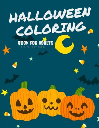 Könyv Halloween Coloring Book for Adults: Drawing Pages for the special time with horror ghost in variety character, creativity, mind relaxation. Digital Art Press