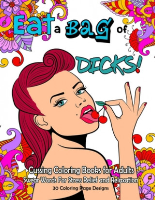 Libro Eat a BAG of DICK Coloring Book: Cussing Coloring Book for Adults, Swear Words For Stress Relief and Relaxation Marsha Hebert