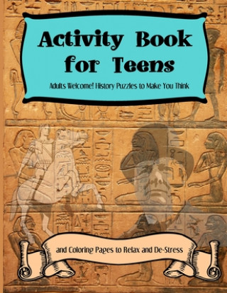 Книга Activity Books for Teens: Adults Welcome! History Puzzles to Make You Think and Coloring Pages to Relax and De-Stress Jacob J. Adams