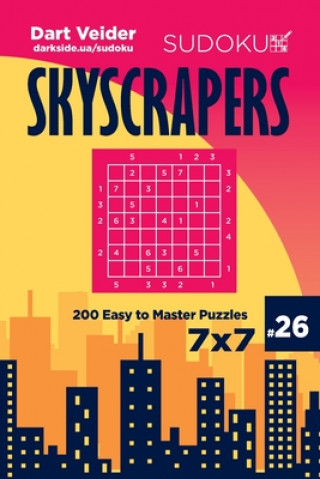 Kniha Sudoku Skyscrapers - 200 Easy to Master Puzzles 7x7 (Volume 26) Dart Veider