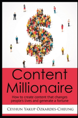 Buch Content Millionaire: How to create content that changes people's lives and generate a fortune Ceyhun Yakup Ozkardes-Cheung