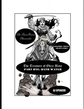 Carte The SnowRaven Chronicles The Treasure of Okra-Bane: Graphic Novel Adaptation: Part One: Bath Water Aj Spencer