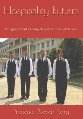 Kniha Hospitality Butlers: Bringing About a Completely New Level of Service Steven M. Ferry