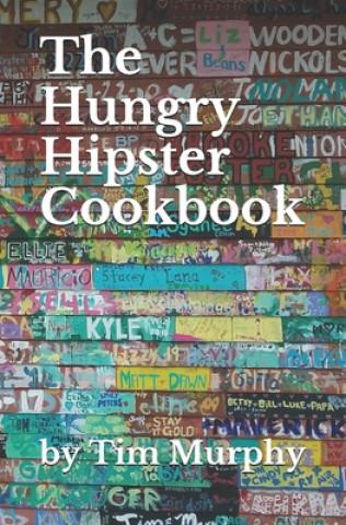 Kniha The Hungry Hipster Cookbook: Food Truck Favorites and Millennial Meals Tim Murphy