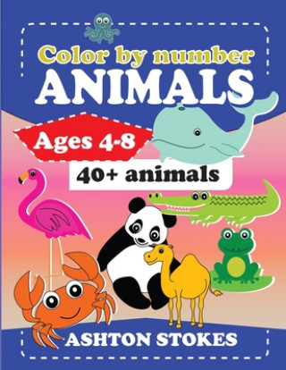 Carte Color by number: Animals: For ages 4-8 Ashton Stokes