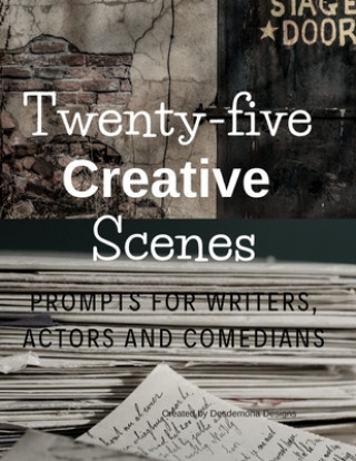 Könyv Twenty-five Creative Scenes: Prompts for Writers, Actors and Comedians Desdemona Designs