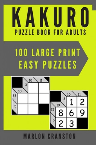 Kniha Kakuro Puzzle Book For Adults: 100 Large Print Easy Puzzles for Kakuro Funatics and Lovers Marlon Cranston