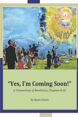 Kniha Yes, I'm Coming Soon!: A Commentary of Revelation Chapters 8-22 Holy Spirit