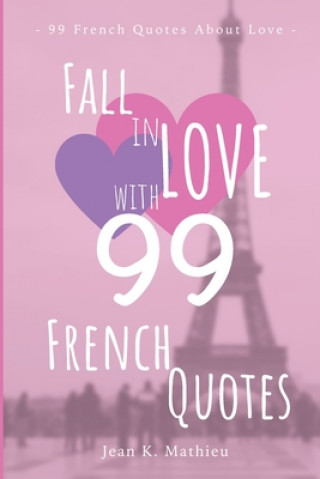 Kniha Fall in LOVE with 99 French Quotes Jean K. Mathieu