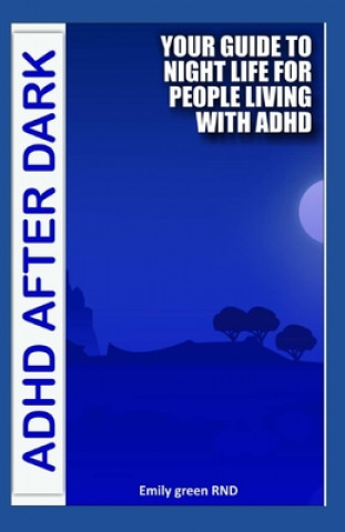 Książka ADHD After Dark: Your guide to night life for people living with ADHD Emily Green Rnd