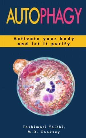 Carte Autophagy: How to Activate your Body and let it Purify through Water Fasting, Intermittent Fasting, Keto Diet to Lose Weight, Det Mark Daniel Cooksey