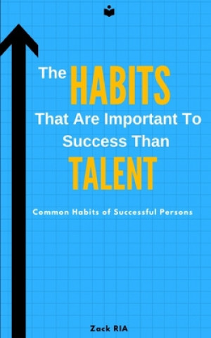 Książka The Habits That Are Important To Success Than Talent: Common Habits of Successful Persons Zack Ria