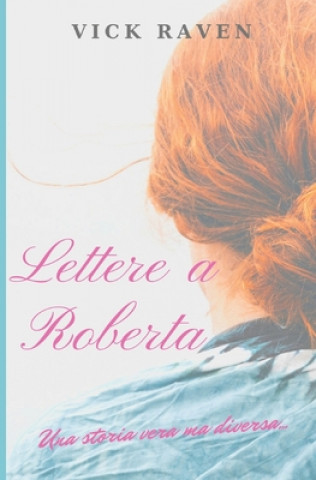 Könyv Lettere a Roberta: Una storia vera ma diversa Vick Raven