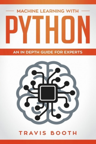 Könyv Machine Learning With Python: An In-Depth Guide for Experts Travis Booth