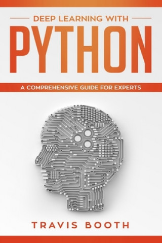 Libro Deep Learning with Python: A Comprehensive Guide for Experts Travis Booth