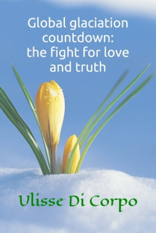 Book Global glaciation countdown: the fight for love and truth Ulisse Di Corpo