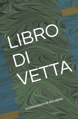 Kniha Libro Di Vetta: testimonianze di vita alpina Marco Di Tommaso