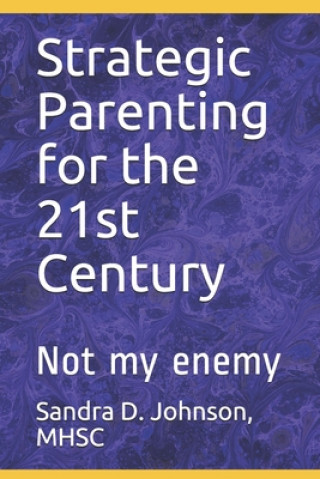 Kniha Strategic Parenting for the 21st Century: Not My Enemy Sandra D. Johnson