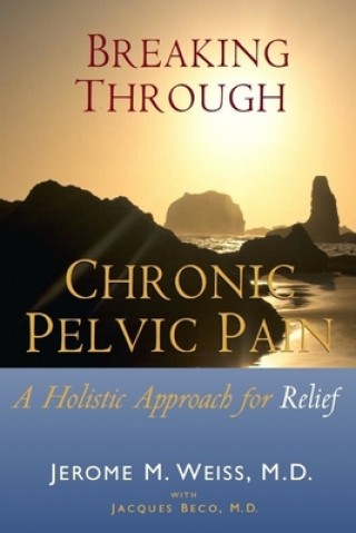 Kniha Breaking Through Chronic Pelvic Pain: A Holistic Approach for Relief Ingrid Weiss