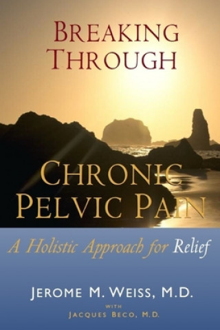 Könyv Breaking Through Chronic Pelvic Pain: A Holistic Approach for Relief Ingrid Weiss