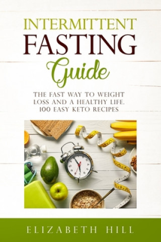 Kniha Intermittent Fasting Guide: The Fast Way to Weight Loss and a Healthy Life. 100 Easy Keto Recipes ( Black&White) Elizabeth Hill