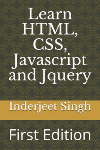 Knjiga Learn HTML, CSS, Javascript and Jquery: First Edition Inderjeet Singh