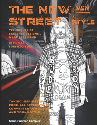 Könyv The New Men Street Style: THE NEW MEN STREET STYLE Fashion Design & Sketch Book. Learn about the different Men Fashion Street Styles, while also Lorenzo Curti
