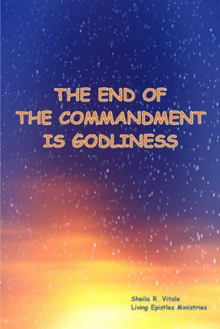 Książka The End Of The Commandment Is Godliness Sheila R. Vitale