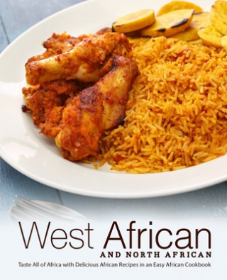 Libro West African and North African: Taste All of Africa with Delicious African Recipes in an Easy African Cookbook Booksumo Press