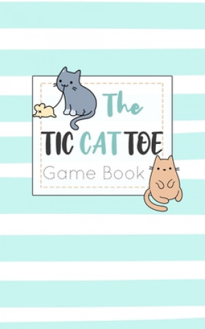 Книга The Tic CAT Toe Game Book: Travel Format Tic Tac Toe Boards for Cat Lovers! Olivia's Fun Books