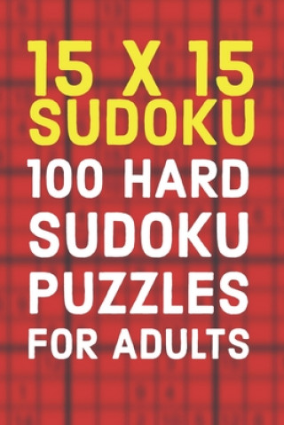 Kniha 15x15 Sudoku 100 Hard Sudoku Puzzles For Adults: A Compact Travel Friendly Puzzle Book Full of 100 Challenging Mind Blowing Puzzles Creative Logic Press