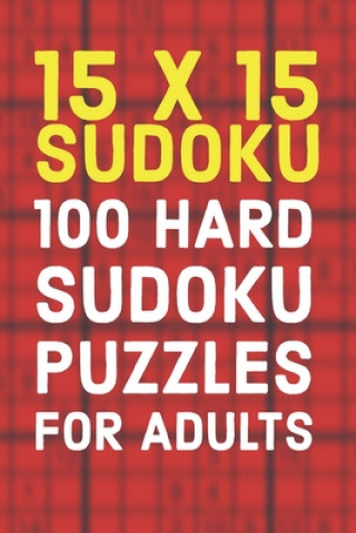 Könyv 15x15 Sudoku 100 Hard Sudoku Puzzles For Adults: A Compact Travel Friendly Puzzle Book Full of 100 Challenging Mind Blowing Puzzles Creative Logic Press