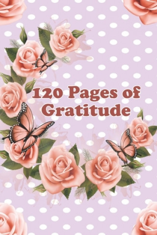 Книга 120 Pages of Gratitude: 6" x 9" - 121 Pages Ramped Up Journals