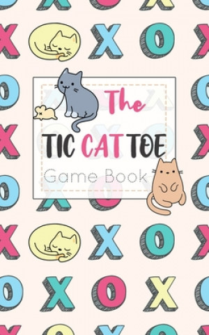 Книга The Tic CAT Toe Game Book: Travel Format Tic Tac Toe Boards for Cat Lovers! Olivia's Fun Books