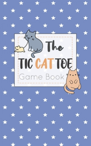 Книга The Tic CAT Toe Game Book: Travel Format Tic Tac Toe Boards for Cat Lovers! Olivia's Fun Books