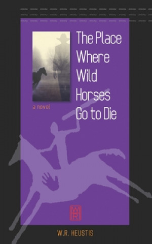Buch The Place Where Wild Horses Go to Die W. R. Heustis