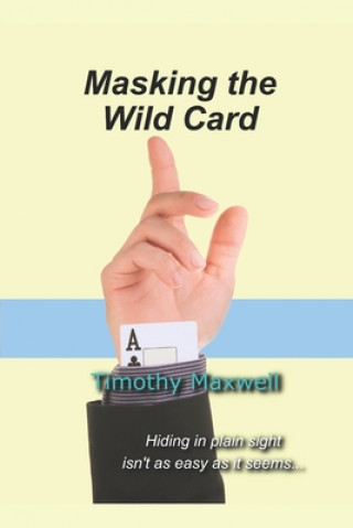 Kniha Masking the Wild Card Timothy Maxwell