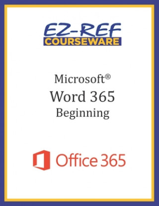 Kniha Microsoft Word 365 - Beginning: Instructor Guide (Black & White) Ez-Ref Courseware