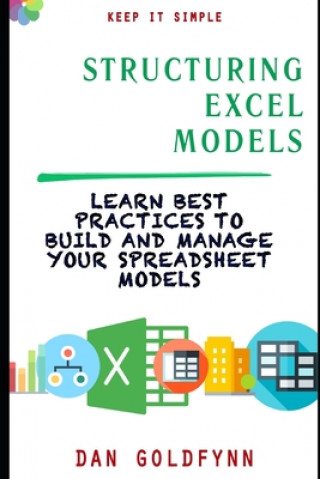 Knjiga Structuring Excel Models: Update, Validate, Maintain, and Transfer with Ease Dan Goldfynn