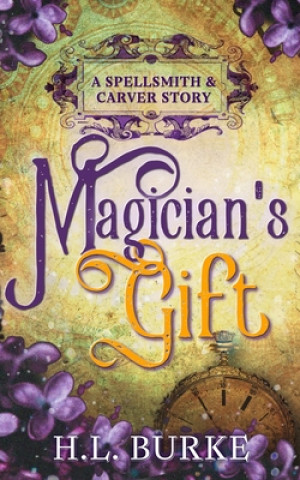 Könyv Magician's Gift: A Spellsmith & Carver Story H. L. Burke