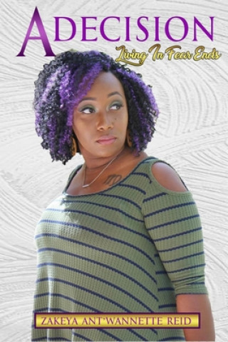 Knjiga A Decision: Living In Fear Ends Zakeya a. Reid