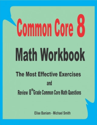 Kniha Common Core 8 Math Workbook: The Most Effective Exercises and Review 8th Grade Common Core Math Questions Michael Smith