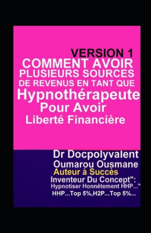 Livre Comment Avoir Plusieurs Sources De Revenus En Tant Que Hypnothérapeute Pour Avoir Liberté Financi?re Docpolyvalent Oumarou Ousmane