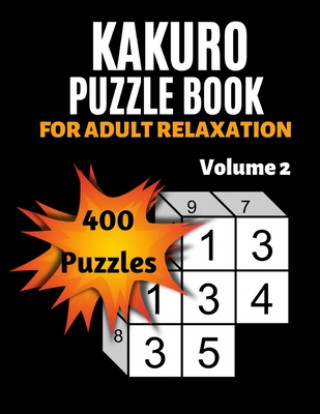 Carte Kakuro Puzzle Book For Adult Relaxation: 400 Moderately Easy Puzzles- Massive Daily Kakuro Puzzles Backdoor Publishing