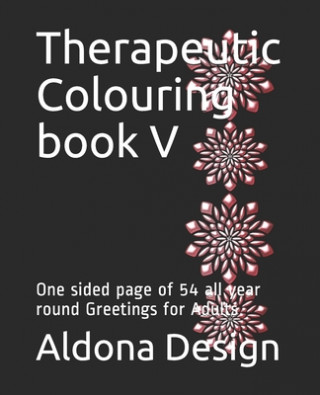Kniha Therapeutic Colouring book V: One sided page of 54 all year round Greetings for Adults Aldona Design